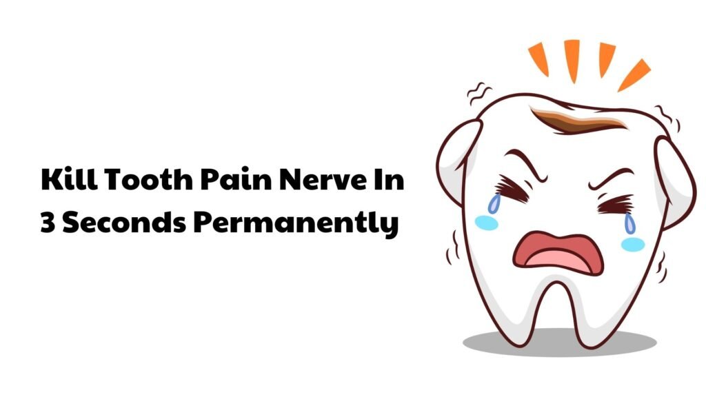 kill tooth pain nerve in 3 seconds permanently